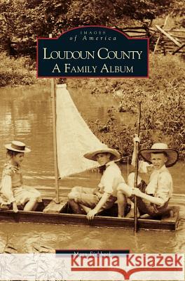 Loudoun County: A Family Album Mary Fishback 9781531604271