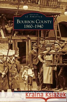 Bourbon County: 1860-1940 Jeanine Scott, Berkeley Scott 9781531604356