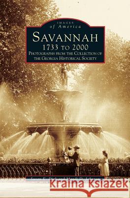 Savannah, 1733 to 2000: Photographs from the Collection of the Georgia Historical Society Georgia Historical Society, Mandi D Johnson, Susan E Dick 9781531604370