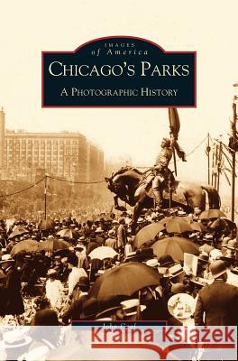 Chicago's Parks: A Photographic History John Graf Kenan Heise 9781531604523