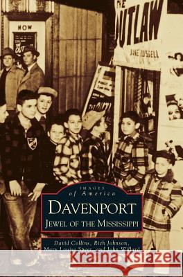 Davenport: Jewel of the Mississippi David Collins (University of Suffolk UK), Rich Johnson, Mary Louise Speer 9781531604592 Arcadia Publishing Library Editions