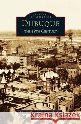 Dubuque: The 19th Century John T. Tigges James L. Shaffer 9781531604677