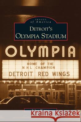 Detroit's Olympia Stadium Robert Wimmer 9781531604929