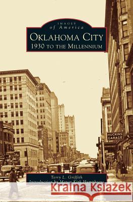 Oklahoma City: 1930 to the Millennium Terry L. Griffith Kirk Humphreys 9781531605452 Arcadia Library Editions