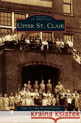 Upper St. Clair Upper St Clair Historical Society        Larry R. Godwin 9781531605582 Arcadia Library Editions