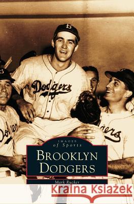Brooklyn Dodgers Mark Rucker 9781531606381 Arcadia Library Editions