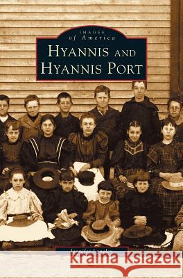 Hyannis and Hyannis Port Jennifer Longley 9781531606442 Arcadia Publishing Library Editions