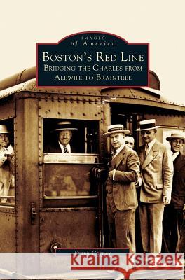 Boston's Red Line: Bridging the Charles from Alewife to Briantree Frank Cheney 9781531606749 Arcadia Publishing Library Editions