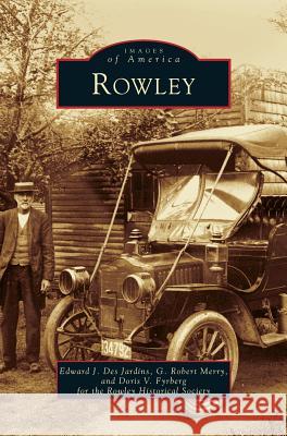 Rowley Edward J DesJardins, Doris V Fyrberg, G Robert Merry 9781531606947 Arcadia Publishing Library Editions