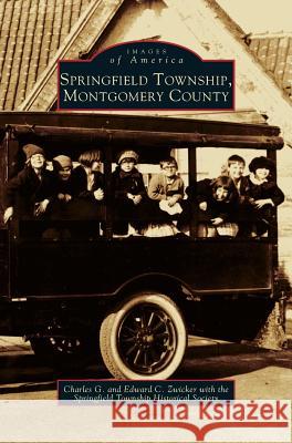 Springfield Township, Montgomery County Charles G Zwicker, Edward C Zwicker, Springfield Township Historical Society 9781531607333 Arcadia Publishing Library Editions