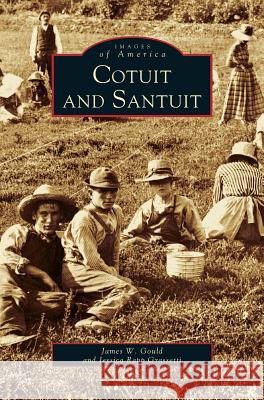 Cotuit and Santuit James W Gould, Jessica Rapp Grassetti 9781531607562 Arcadia Publishing Library Editions