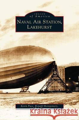 Lakehurst, Naval Air Station (Twenty-Eighth) Rick Zitarosa, Kevin Pace, Ronald Montgomery 9781531607616 Arcadia Publishing Library Editions