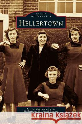 Hellertown Lee A Weidner, Lee a Weidner with the Hellertown Histor, Hellertown Historical Society 9781531607630 Arcadia Publishing Library Editions