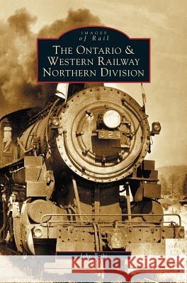 Ontario and Western Railway Northern Division John Taibi 9781531607746 Arcadia Publishing Library Editions