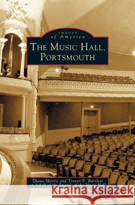 Music Hall, Portsmouth Zhana Morris, Treror F Bartlett 9781531608392 Arcadia Publishing Library Editions