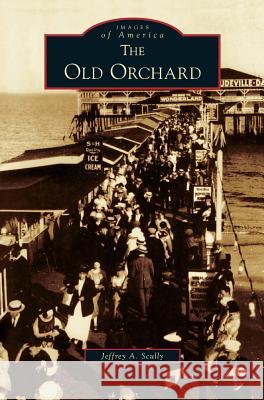 Old Orchard Jeffrey a Scully 9781531608514 Arcadia Publishing Library Editions