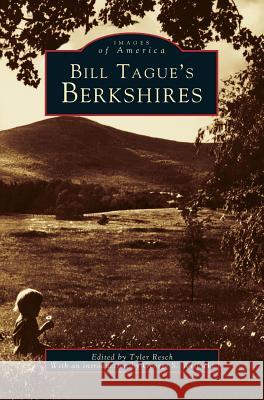 Bill Tague's Berkshires Tyler Resch (Bennington Museum), Bill Tague 9781531608590 Arcadia Publishing Library Editions