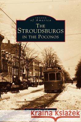 Stroudsburgs in the Poconos Marie Summa, Frank Summa 9781531608712 Arcadia Publishing Library Editions