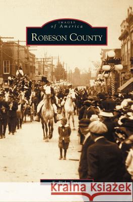 Robeson County K Blake Tyner 9781531610319 Arcadia Publishing Library Editions