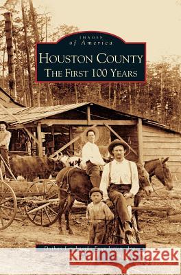 Houston County: The First 100 Years Dothan Land Marks Foundation, Inc Dothan Landmarks Foundation 9781531610456