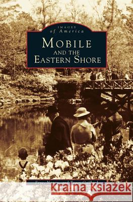 Mobile and the Eastern Shore Frye Gaillard, Nancy Gaillard, Tracy Gaillard 9781531610487