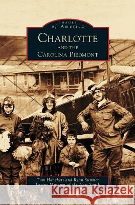 Charlotte and the Carolina Piedmont Ryan L Sumner, Tom W Hanchett, Levine Museum of the New South 9781531610739 Arcadia Publishing Library Editions