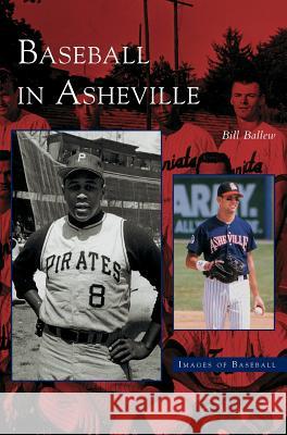 Baseball in Asheville Bill Ballew 9781531610968