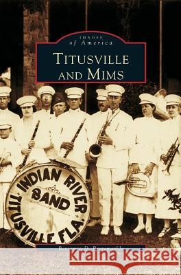 Titusville and Mims Ben Brotemarkle, Benjamin D Brotemarkle 9781531611033