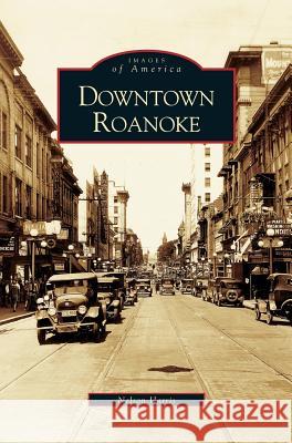 Downtown Roanoke C Nelson Harris, Nelson Harris 9781531611101