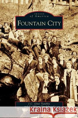 Fountain City Jim C Tumblin, C Milton Hinshilwood, J C (Jim) Tumblin 9781531611293 Arcadia Publishing Library Editions