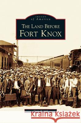 Land Before Fort Knox Gary K Kempf 9781531611569 Arcadia Publishing Library Editions