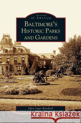 Baltimore's Historic Parks and Gardens Eden Unger Beowditch, Eden Unger Bowditch, Eden Unger Bowditch on Behalf of the Cyl 9781531611590 Arcadia Publishing Library Editions