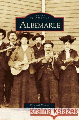 Albemarle Elizabeth Chantale Varner, Stanly County Museum 9781531611613 Arcadia Publishing Library Editions