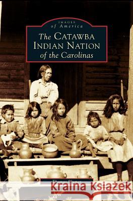 Catawba Indian Nation of the Carolinas Thomas Blumer, Charles W Pomeroy 9781531611699