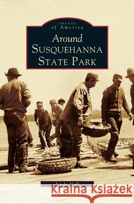 Around Susquehanna State Park Linda Noll 9781531612368