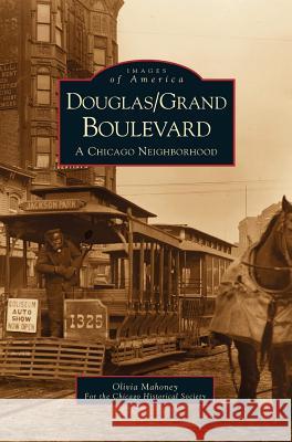 Douglas/Grand Boulevard: A Chicago Neighborhood Olivia Mahoney, Chicago Historical Society 9781531612573 Arcadia Publishing Library Editions