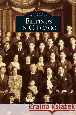 Filipinos in Chicago Estrella Ravelo Alamar, E Alamar, Willi Red Buhay 9781531612726 Arcadia Publishing Library Editions