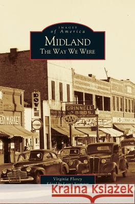Midland: The Way We Were Virginia Florey, V Florey, Seamster Leona 9781531612771 Arcadia Publishing Library Editions