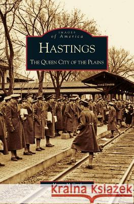 Hastings: The Queen City of the Plains Monty McCord 9781531612894