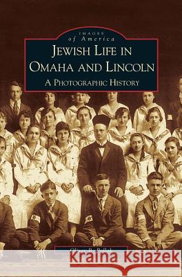 Jewish Life in Omaha and Lincoln: A Photographic History Oliver B Pollak 9781531613044 Arcadia Publishing Library Editions