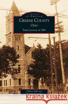 Greene County, Ohio: Time Capsule of 1901 Greene County Bicentennial Committee, Gillian Hill, Deanna Ulvestad 9781531613280