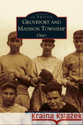 Groveport and Madison Township, Ohio Richard Lee Palsgrove, R Palsgrove 9781531613396 Arcadia Publishing Library Editions