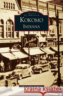Kokomo Indiana Thomas D Hamilton 9781531613785