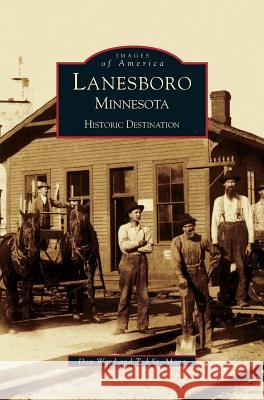 Lanesboro, Minnesota: Historic Destination Theodore St Mane, Donald Ward, Don Ward 9781531613839 Arcadia Publishing Library Editions