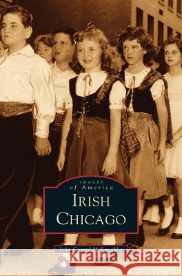 Irish Chicago John Gerard McLaughlin, McLaughlin, Arcadia Publishing 9781531613907