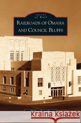 Railroads of Omaha and Council Bluffs William Kratville 9781531613945 Arcadia Library Editions