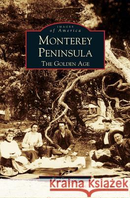Monterey Peninsula: The Golden Age Kim Coventry 9781531614270 Arcadia Library Editions