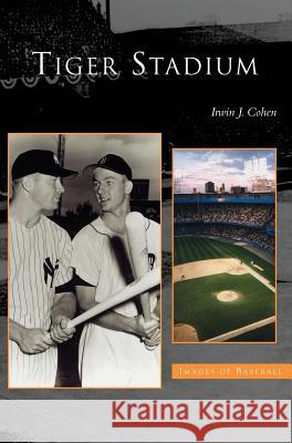 Tiger Stadium Irwin J Cohen, M Rodrigues 9781531614577 Arcadia Publishing Library Editions