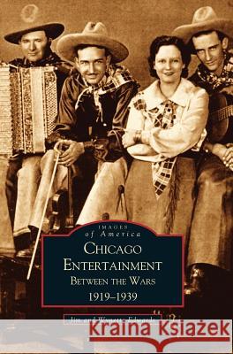 Chicago Entertainment: Between the Wars, 1919-1939 Jim Edwards, PC, Wynette Edwards 9781531614720 Arcadia Publishing Library Editions