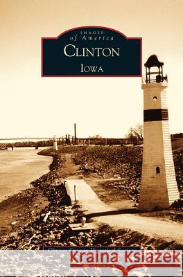 Clinton Iowa Clinton County Historical Society 9781531614836 Arcadia Publishing Library Editions